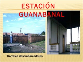 ESTACIÓN  GUANABANAL Corrales desembarcaderos 