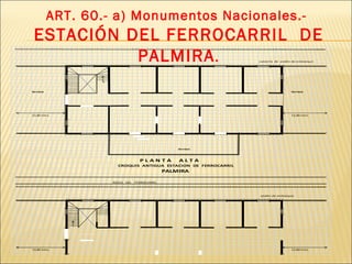 ART. 60.- a) Monumentos Nacionales.-  ESTACIÓN DEL FERROCARRIL  DE PALMIRA . 