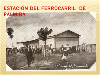 ESTACIÓN DEL FERROCARRIL  DE PALMIRA 