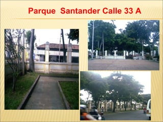 Parque  Santander Calle 33 A 