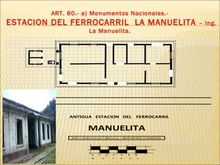 ART. 60.- a) Monumentos Nacionales.- ESTACION DEL FERROCARRIL  LA MANUELITA  – Ing. La Manuelita. 