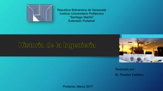 Republica Bolivariana de Venezuela
Instituto Universitario Politécnico
“Santiago Mariño”
Extensión Porlamar
Realizado por:
Br. Rosales Estefany
Porlamar, Marzo 2017
 