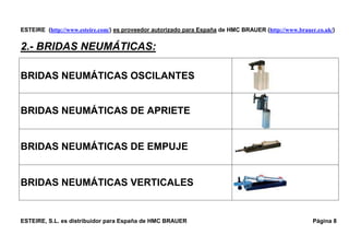 ESTEIRE (http://www.esteire.com/) es proveedor autorizado para España de HMC BRAUER (http://www.brauer.co.uk/)
2.- BRIDAS ...