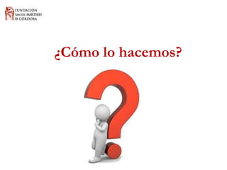 ¿Cómo lo hacemos?  