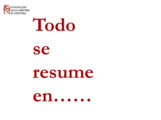 Todo 
se 
resume 
en……  