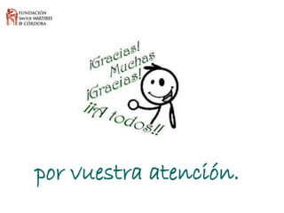 por vuestra atención. 