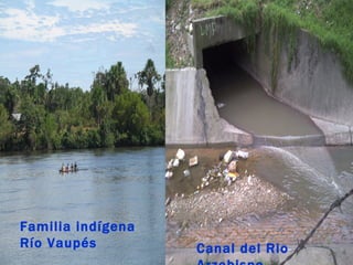Familia indígena
Río Vaupés         Canal del Rio
 