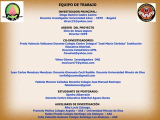 EQUIPO DE TRABAJO
                                 INVESTIGADOR PRINCIPAL:
                                  Diego Ramiro ...