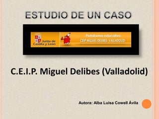 C.E.I.P. Miguel Delibes (Valladolid)

Autora: Alba Luisa Cowell Ávila

 