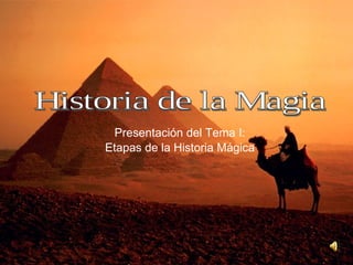Presentación del Tema I: Etapas de la Historia Mágica Historia de la Magia 