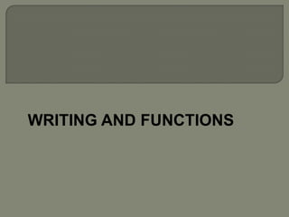 WRITING AND FUNCTIONS
 
