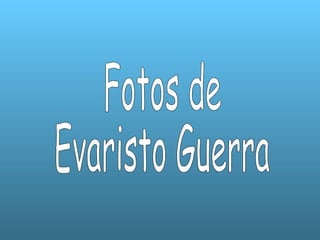 Fotos de  Evaristo Guerra 