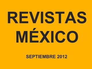 REVISTAS
 MÉXICO
 SEPTIEMBRE 2012
 