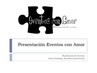 Presentación Eventos con Amor
Planificación de Eventos
Santo Domingo, República Dominicana

 
