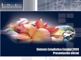 Síntesis Estadística Estadal 2009
Presentación oficial
 