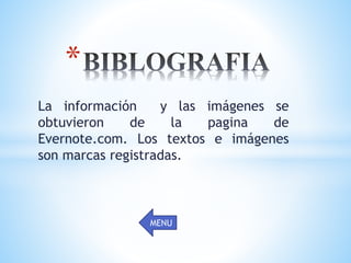 La información y las imágenes se
obtuvieron de la pagina de
Evernote.com. Los textos e imágenes
son marcas registradas.
*
MENU
 