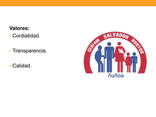 Valores:
• Cordialidad.
• Transparencia.
• Calidad.
 
