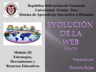 Módulo III
Estrategias,
Herramientas y
Recursos Educativos
República Bolivariana de Venezuela
Universidad Fermín Toro
Sistema de Aprendizaje Interactivo a Distancia
 