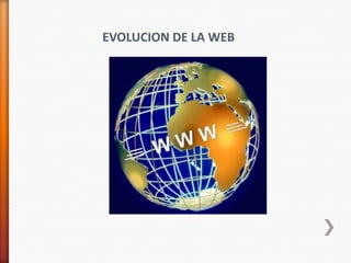 EVOLUCION DE LA WEB
 