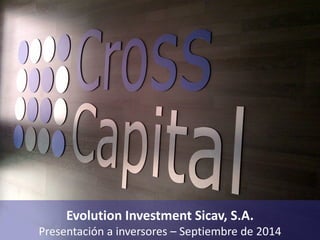 Evolution Investment Sicav, S.A.
Presentación a inversores – Septiembre de 2014
 