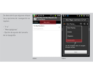 Se descubrió que algunas etique-
tas y opciones de navegación se
repiten:
- “Ir a”
- “Marcapáginas”
- Opción de ajuste del tamaño
de la tipografía
Aldiko Fabrik
 