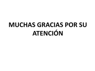MUCHAS GRACIAS POR SU
ATENCIÓN
 
