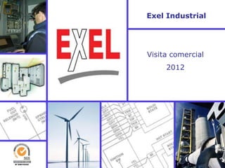 Exel Industrial
Visita comercial
2013
 
