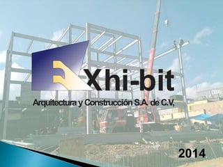 2014.
Xhi-bitArquitecturayConstrucciónS.A. deC.V,
 