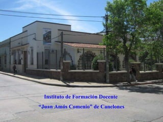 Instituto de Formación Docente  “ Juan Amós Comenio” de Canelones 
