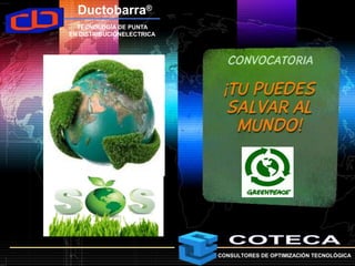 Ductobarra®
  TECNOLOGÍA DE PUNTA
EN DISTRIBUCIÓNELECTRICA




                           CONSULTORES DE OPTIMIZACIÓN TECNOLÓGICA
 