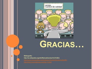 GRACIAS…
Bibliografía:
http://es.wikipedia.org/wiki/Retroalimentaci%C3%B3n
http://www.monografias.com/trabajos14/control/control.shtml#in
http://html.rincondelvago.com/tgs_5.html
 