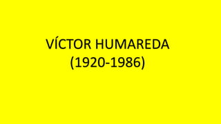 VÍCTOR HUMAREDA
(1920-1986)
 