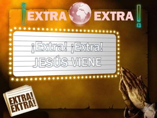 Presentación extra extra jesus viene