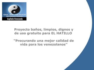 Proyecto baños, limpios, dignos y de uso gratuito para EL HATILLO  “ Procurando una mejor calidad de vida para los venezolanos” 