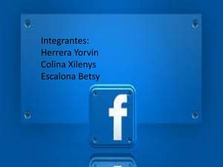 Integrantes:
Herrera Yorvin
Colina Xilenys
Escalona Betsy
 