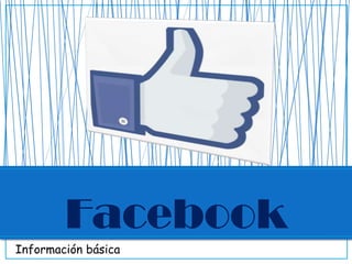 Facebook
Información básica

 