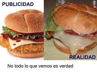 No todo lo que vemos es verdad 