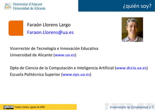 <ul><li>Faraón Llorens Largo </li></ul><ul><li>[email_address]   </li></ul><ul><li>Vicerrector de Tecnología e Innovación ...