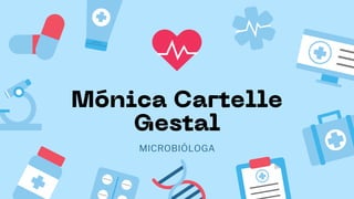 Mónica Cartelle
Gestal
MICROBIÓLOGA
 