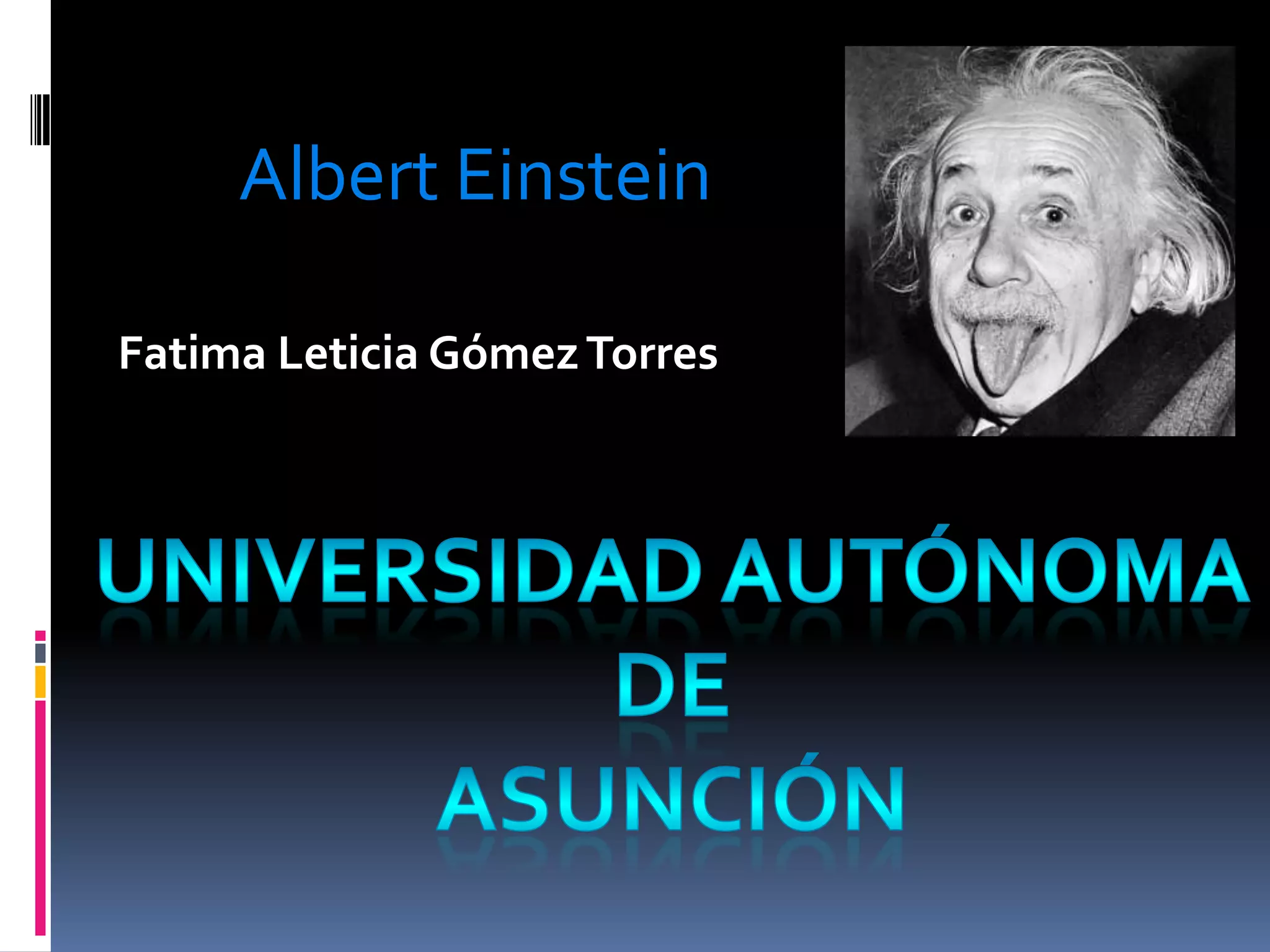 Albert Einstein
Fatima Leticia GómezTorres