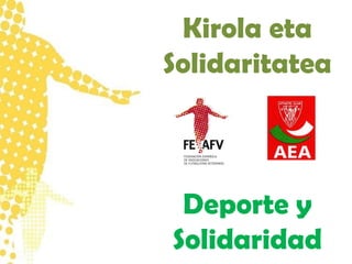 Kirola eta
Solidaritatea

Deporte y
Solidaridad

 