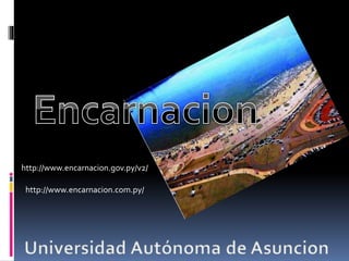 http://www.encarnacion.gov.py/v2/
http://www.encarnacion.com.py/
 
