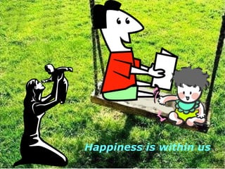 Happiness is within us 