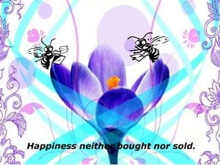 The End Happiness neither bought nor sold. 