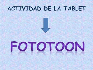 ACTIVIDAD DE LA TABLET
 