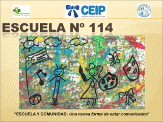 “ESCUELA Y COMUNIDAD: Una nueva forma de estar comunicados”
 