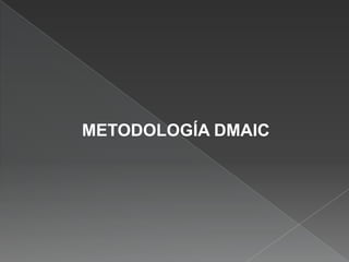 METODOLOGÍA DMAIC
 