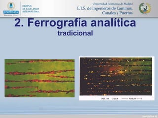 DIAPOSITIVA 16 
2. Ferrografía analítica 
tradicional 
 