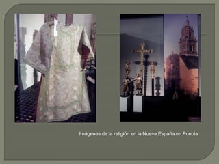 Imágenes de la religión en la Nueva España en Puebla 
 