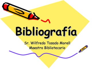 Bibliografía Sr. Wilfredo Tosado Morell Maestro Bibliotecario 